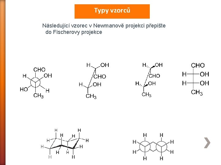Typy vzorců Následující vzorec v Newmanově projekci přepište do Fischerovy projekce 