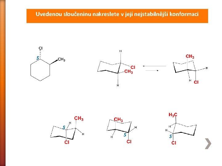 Uvedenou sloučeninu nakreslete v její nejstabilnější konformaci S S 