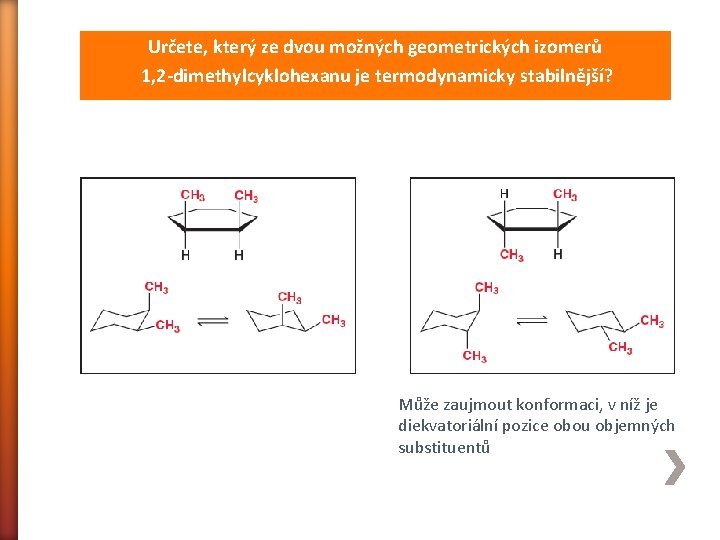 Určete, který ze dvou možných geometrických izomerů 1, 2 -dimethylcyklohexanu je termodynamicky stabilnější? Může