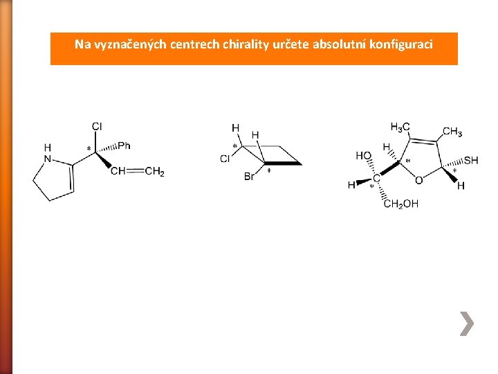 Na vyznačených centrech chirality určete absolutní konfiguraci 