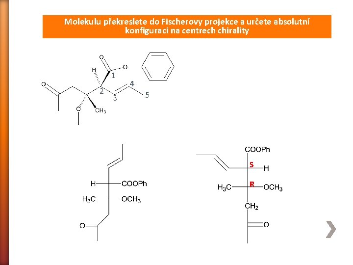 Molekulu překreslete do Fischerovy projekce a určete absolutní konfiguraci na centrech chirality 1 2