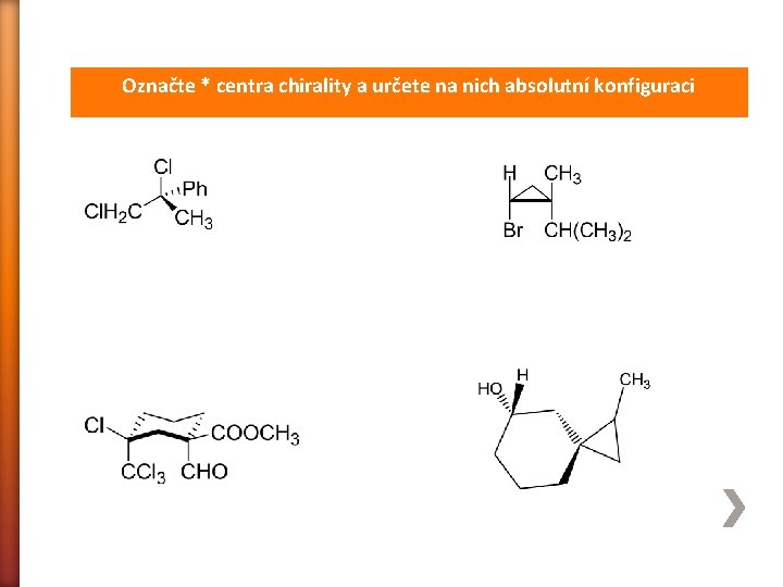 Označte * centra chirality a určete na nich absolutní konfiguraci 