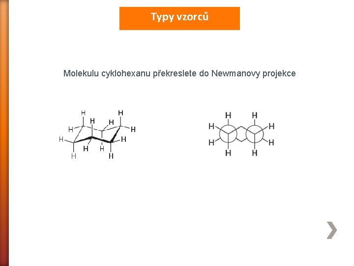 Typy vzorců Molekulu cyklohexanu překreslete do Newmanovy projekce 