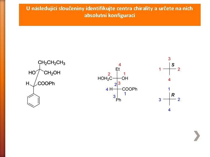 U následující sloučeniny identifikujte centra chirality a určete na nich absolutní konfiguraci 
