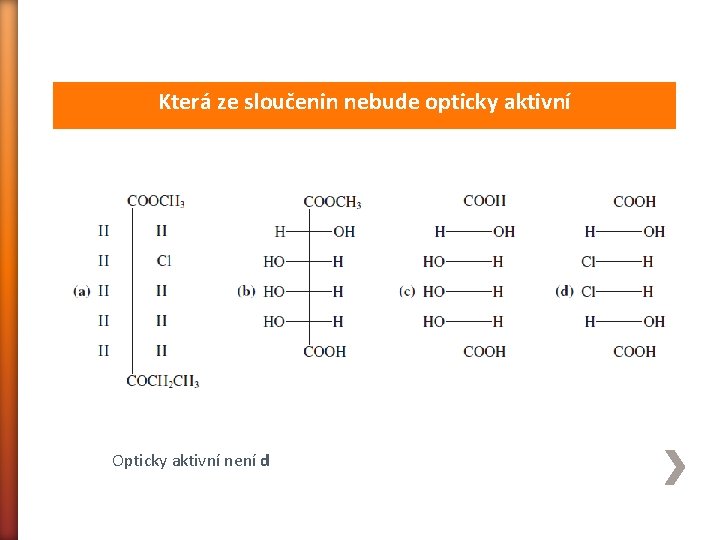 Která ze sloučenin nebude opticky aktivní Opticky aktivní není d 