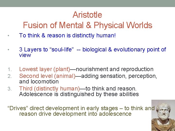 Aristotle Fusion of Mental & Physical Worlds • To think & reason is distinctly