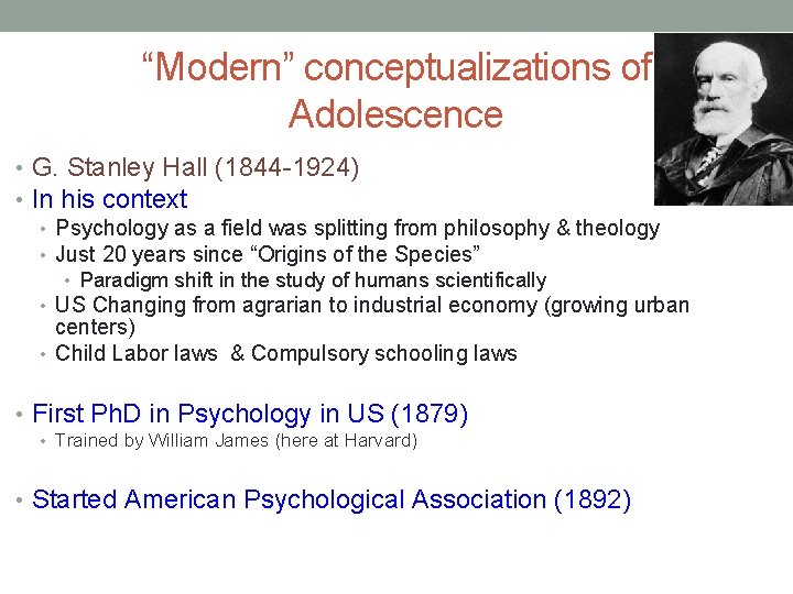 “Modern” conceptualizations of Adolescence • G. Stanley Hall (1844 -1924) • In his context