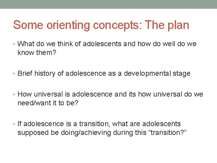 Some orienting concepts: The plan • What do we think of adolescents and how