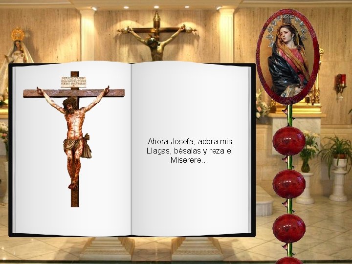 Ahora Josefa, adora mis Llagas, bésalas y reza el Miserere… Ahora Josefa, adora mis Llagas, bésalas y reza el Miserere…