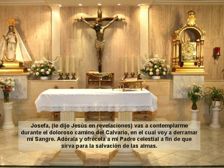 Josefa, (le dijo Jesús en revelaciones) vas a contemplarme durante el doloroso camino del Josefa, (le dijo Jesús en revelaciones) vas a contemplarme durante el doloroso camino del