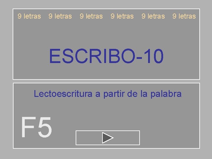 9 letras 9 letras ESCRIBO-10 Lectoescritura a partir de la palabra F 5 
