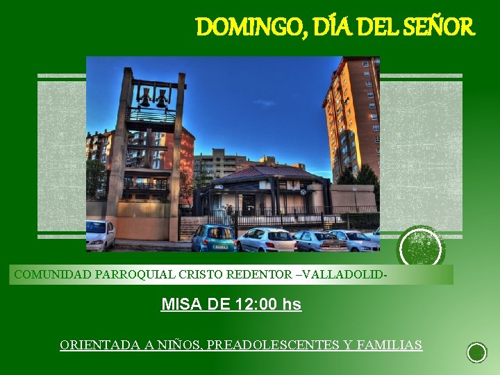 DOMINGO, DÍA DEL SEÑOR COMUNIDAD PARROQUIAL CRISTO REDENTOR –VALLADOLID- MISA DE 12: 00 hs