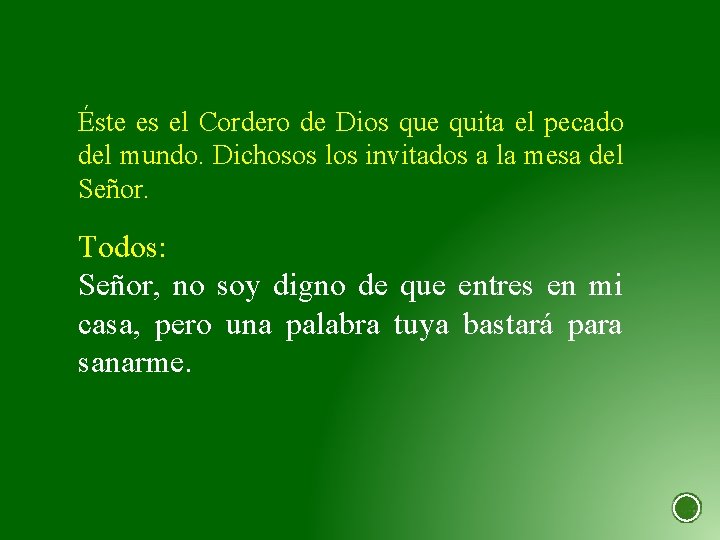 Éste es el Cordero de Dios que quita el pecado del mundo. Dichosos los