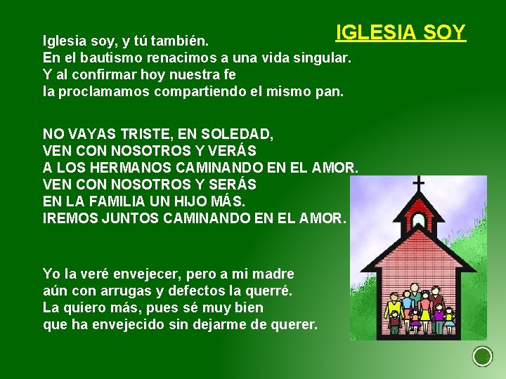 IGLESIA Iglesia soy, y tú también. En el bautismo renacimos a una vida singular.