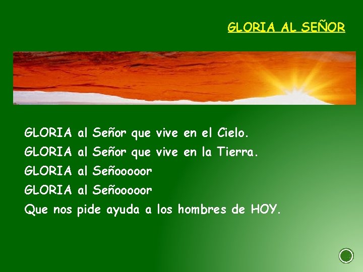 GLORIA AL SEÑOR GLORIA al Señor que vive en el Cielo. GLORIA al Señor