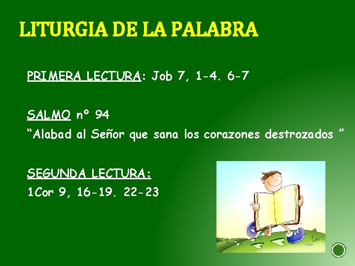 LITURGIA DE LA PALABRA PRIMERA LECTURA: Job 7, 1 -4. 6 -7 SALMO nº