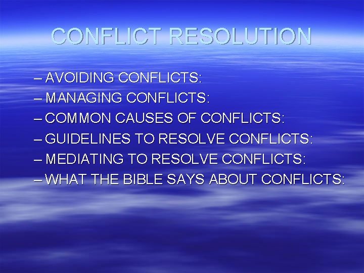 CONFLICT RESOLUTION – AVOIDING CONFLICTS: – MANAGING CONFLICTS: – COMMON CAUSES OF CONFLICTS: –