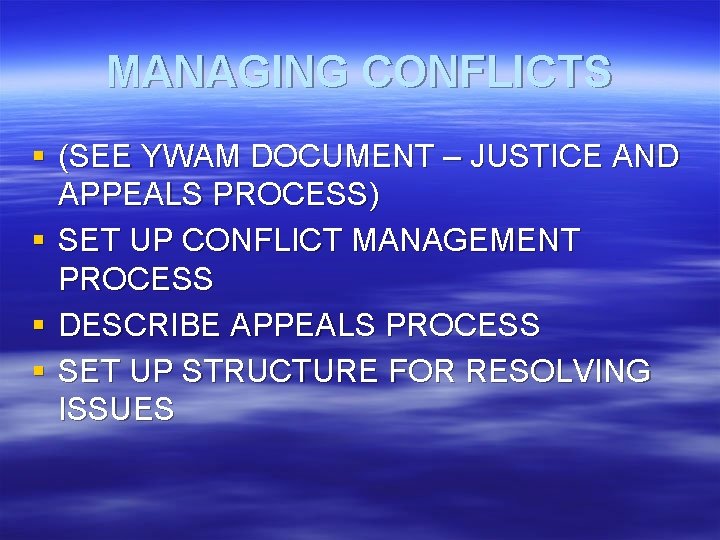 MANAGING CONFLICTS § (SEE YWAM DOCUMENT – JUSTICE AND APPEALS PROCESS) § SET UP