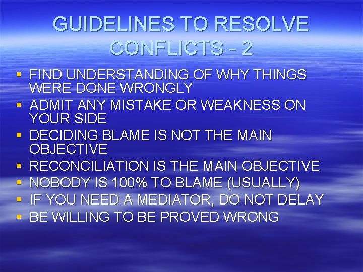 GUIDELINES TO RESOLVE CONFLICTS - 2 § FIND UNDERSTANDING OF WHY THINGS WERE DONE GUIDELINES TO RESOLVE CONFLICTS - 2 § FIND UNDERSTANDING OF WHY THINGS WERE DONE
