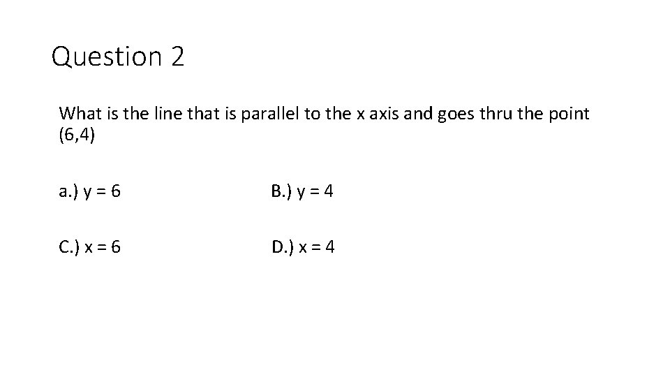Question 2 What is the line that is parallel to the x axis and