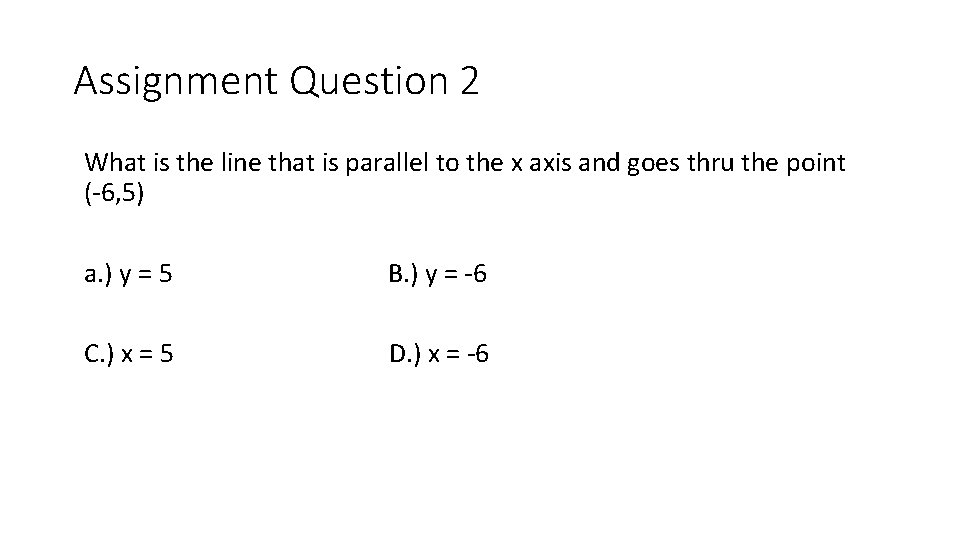 Assignment Question 2 What is the line that is parallel to the x axis