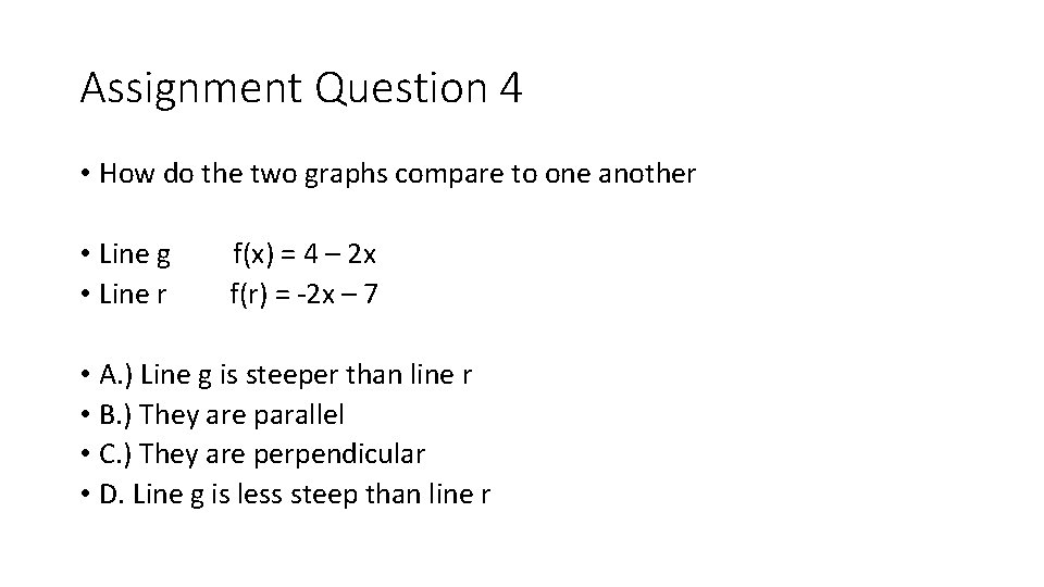 Assignment Question 4 • How do the two graphs compare to one another •