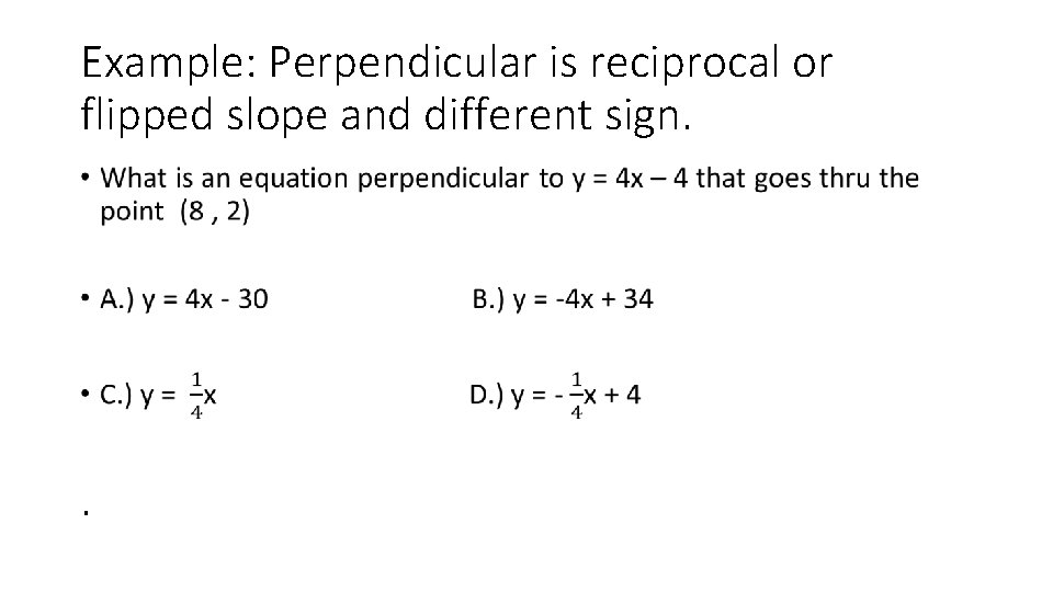 Example: Perpendicular is reciprocal or flipped slope and different sign. • . 