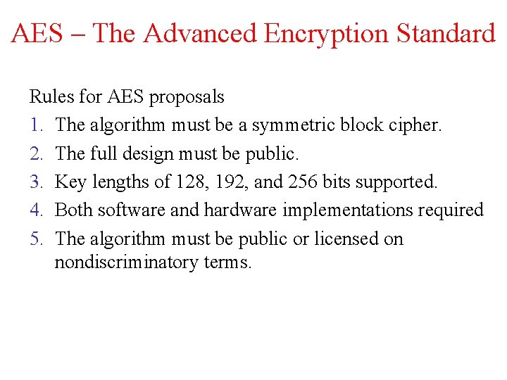 AES – The Advanced Encryption Standard Rules for AES proposals 1. The algorithm must