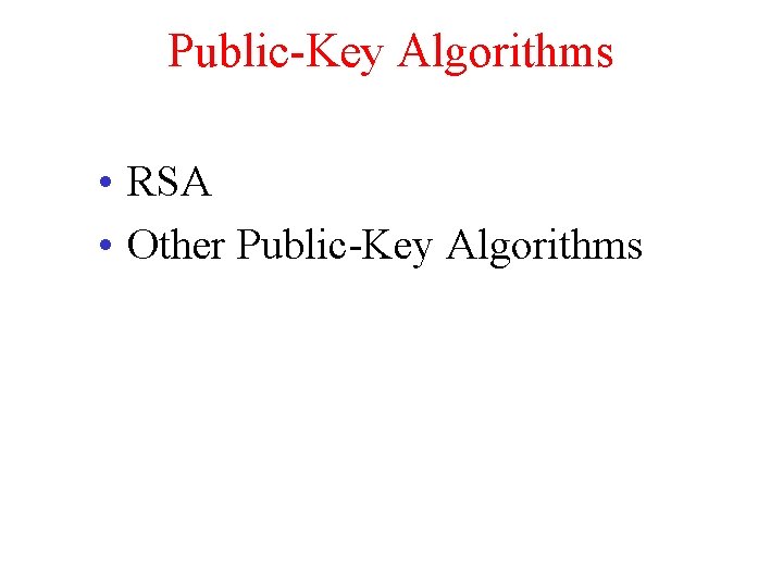 Public-Key Algorithms • RSA • Other Public-Key Algorithms 