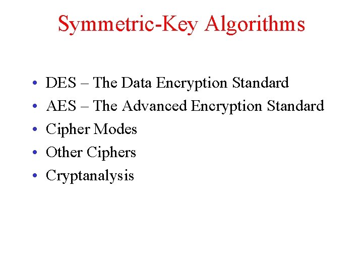 Symmetric-Key Algorithms • • • DES – The Data Encryption Standard AES – The