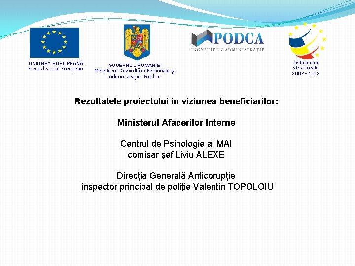 UNIUNEA EUROPEANĂ Fondul Social European GUVERNUL ROMANIEI Ministerul Dezvoltării Regionale şi Administraţiei Publice Rezultatele