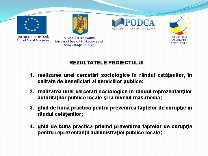 UNIUNEA EUROPEANĂ Fondul Social European GUVERNUL ROMANIEI Ministerul Dezvoltării Regionale şi Administraţiei Publice Instrumente