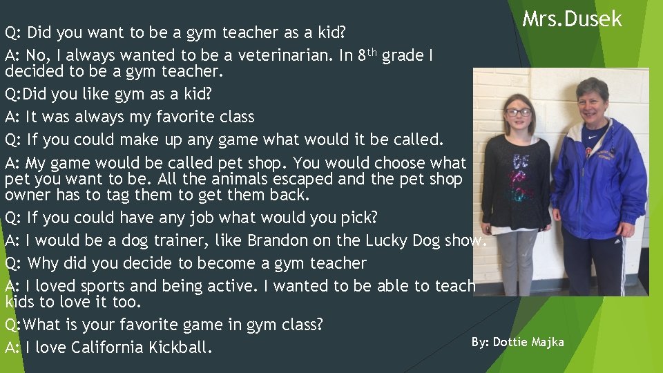 Mrs. Dusek Q: Did you want to be a gym teacher as a kid?