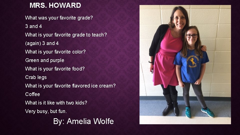 MRS. HOWARD What was your favorite grade? 3 and 4 What is your favorite