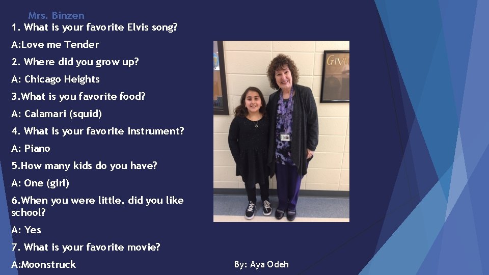 Mrs. Binzen 1. What is your favorite Elvis song? A: Love me Tender 2.