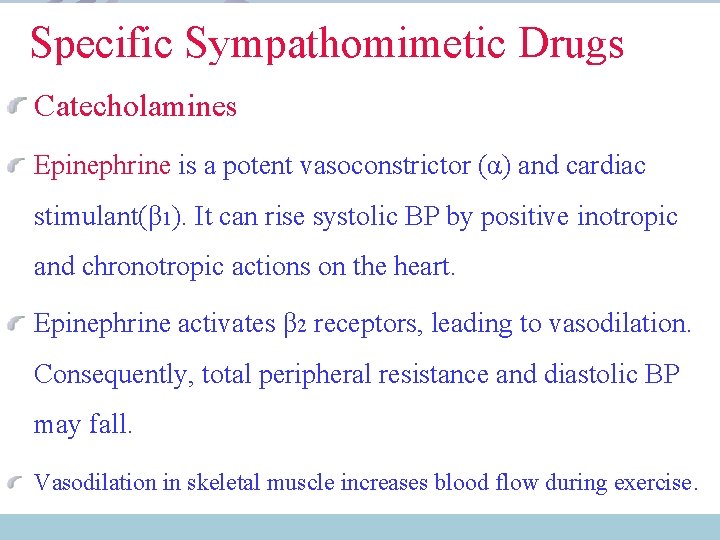  Specific Sympathomimetic Drugs Catecholamines Epinephrine is a potent vasoconstrictor (α) and cardiac stimulant(β