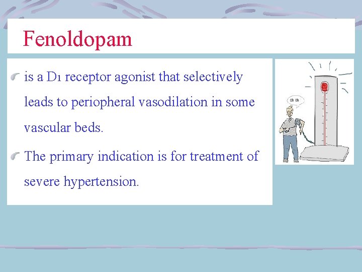  Fenoldopam is a D 1 receptor agonist that selectively leads to periopheral vasodilation