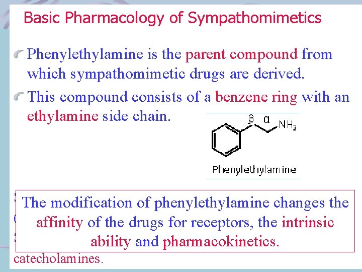 Basic Pharmacology of Sympathomimetics Phenylethylamine is the parent compound from which sympathomimetic drugs are