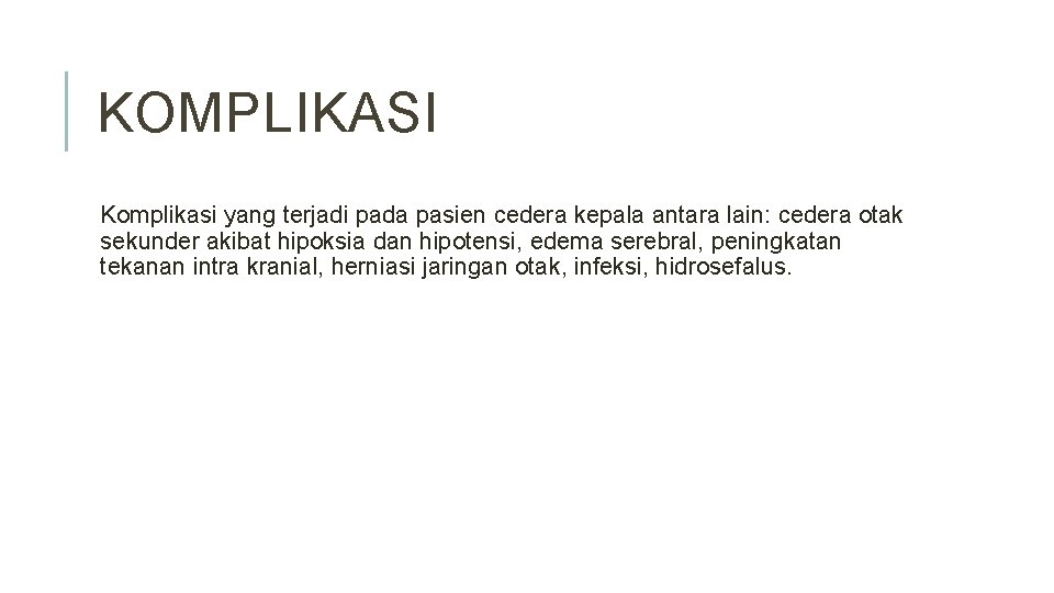 KOMPLIKASI Komplikasi yang terjadi pada pasien cedera kepala antara lain: cedera otak sekunder akibat