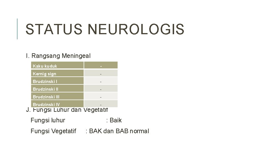 STATUS NEUROLOGIS I. Rangsang Meningeal Kaku kuduk - Kernig sign - Brudzinski III -