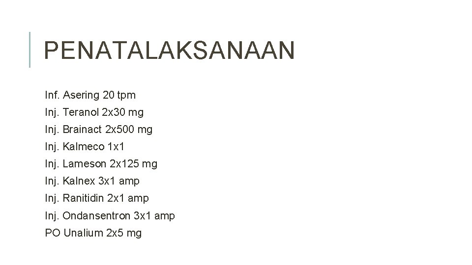 PENATALAKSANAAN Inf. Asering 20 tpm Inj. Teranol 2 x 30 mg Inj. Brainact 2