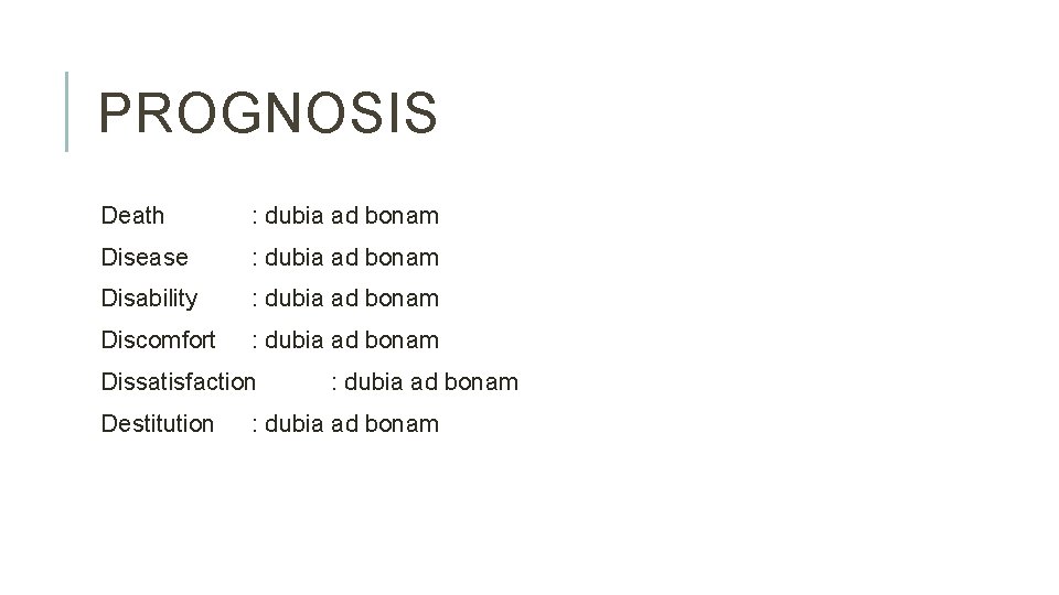 PROGNOSIS Death : dubia ad bonam Disease : dubia ad bonam Disability : dubia