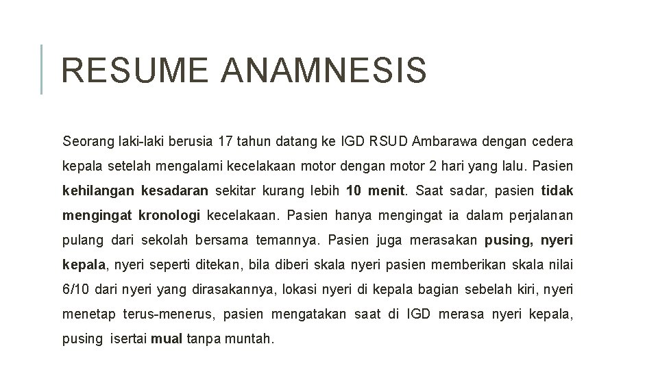 RESUME ANAMNESIS Seorang laki-laki berusia 17 tahun datang ke IGD RSUD Ambarawa dengan cedera