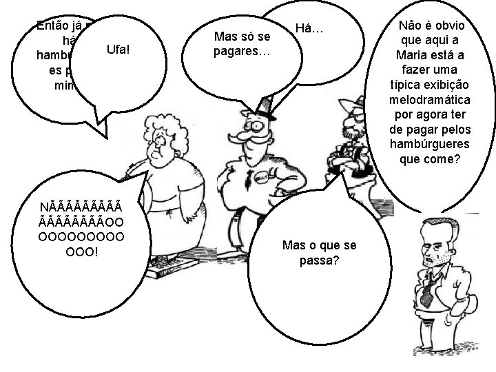 Então já não há hambúrguer Ufa! es para mim? NÃÃÃÃÃOO OOOOO OOO! Mas só