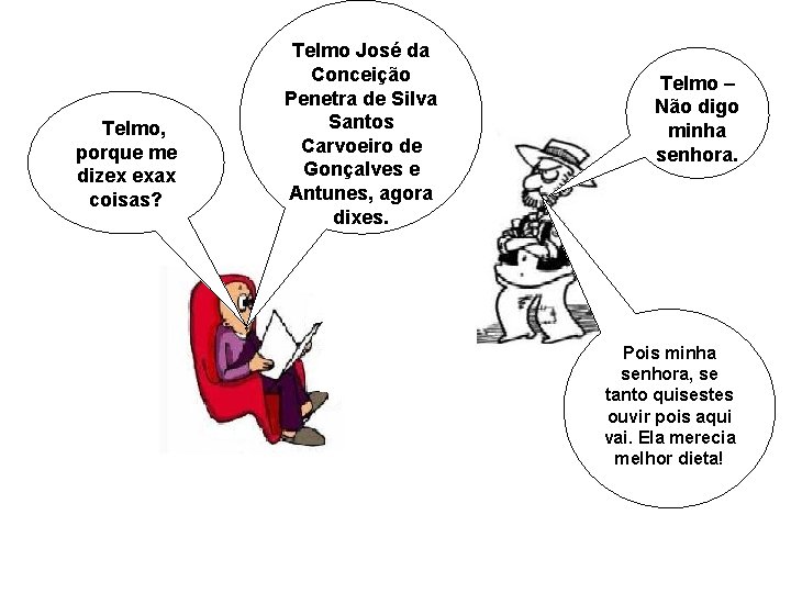 – Telmo, porque me dizex exax coisas? Telmo José da Conceição Penetra de Silva