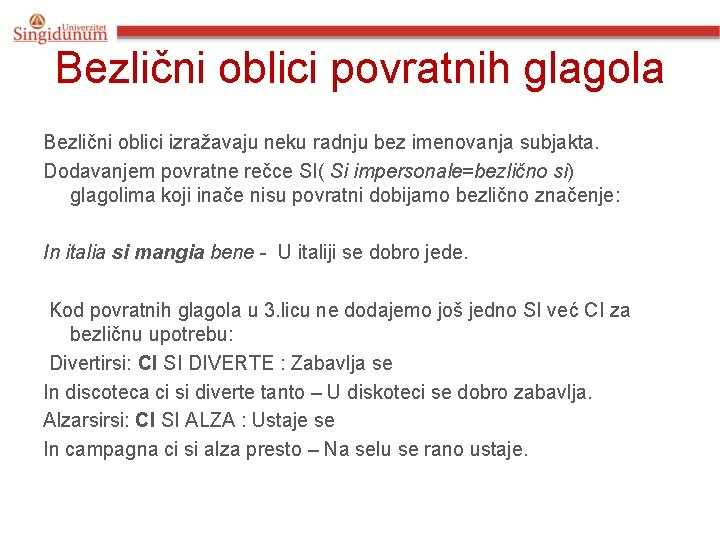 Bezlični oblici povratnih glagola Bezlični oblici izražavaju neku radnju bez imenovanja subjakta. Dodavanjem povratne Bezlični oblici povratnih glagola Bezlični oblici izražavaju neku radnju bez imenovanja subjakta. Dodavanjem povratne