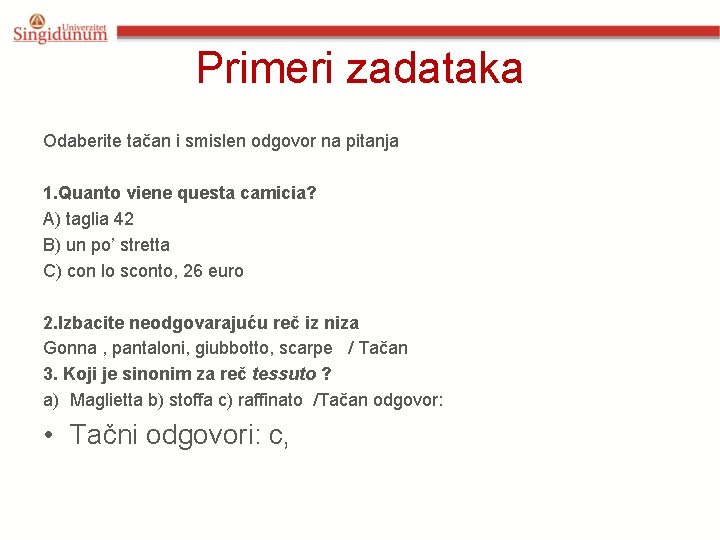 Primeri zadataka Odaberite tačan i smislen odgovor na pitanja 1. Quanto viene questa camicia? Primeri zadataka Odaberite tačan i smislen odgovor na pitanja 1. Quanto viene questa camicia?