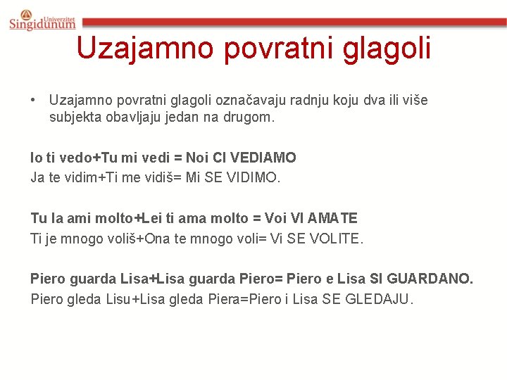 Uzajamno povratni glagoli • Uzajamno povratni glagoli označavaju radnju koju dva ili više subjekta Uzajamno povratni glagoli • Uzajamno povratni glagoli označavaju radnju koju dva ili više subjekta