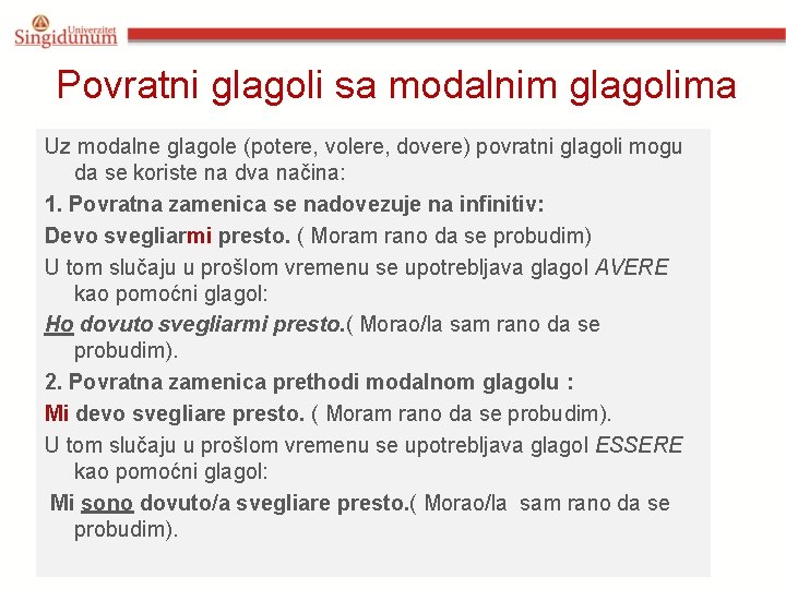 Povratni glagoli sa modalnim glagolima Uz modalne glagole (potere, volere, dovere) povratni glagoli mogu Povratni glagoli sa modalnim glagolima Uz modalne glagole (potere, volere, dovere) povratni glagoli mogu