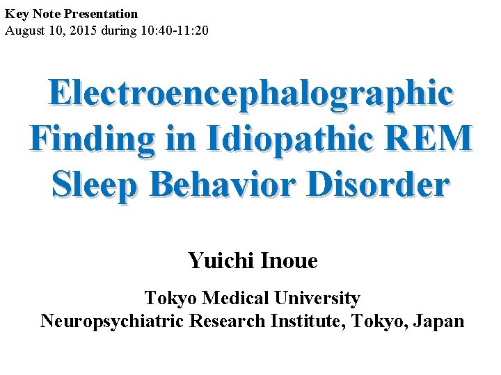 Key Note Presentation August 10, 2015 during 10: 40 -11: 20 Electroencephalographic Finding in
